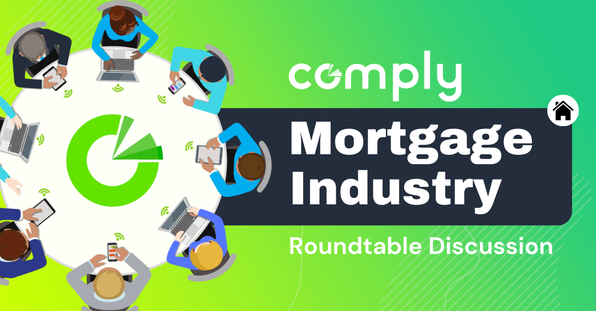Join the COMPLY Community and request your invitation to the next COMPLY Mortgage Industry Roundtable Discussion